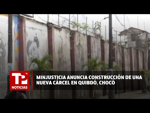 Minjusticia anuncia construcción de una nueva cárcel en Quibdó, Chocó |13.04.2024| TP Noticias