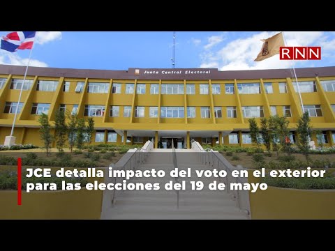 JCE detalla impacto del voto en el exterior para las elecciones del 19 de mayo