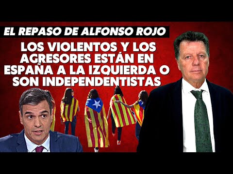 Alfonso Rojo: “Los violentos y los agresores están en España a la izquierda o son independentistas”