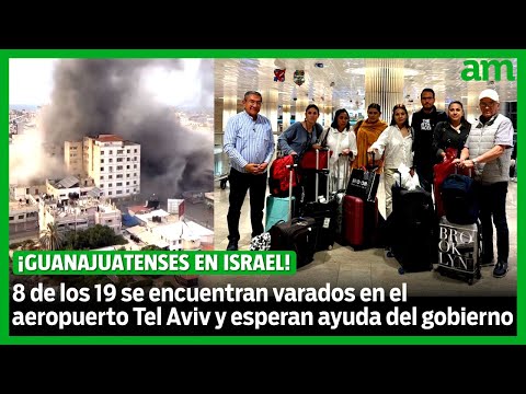 19 guanajuatenses varados en Israel, piden ayuda para regresar