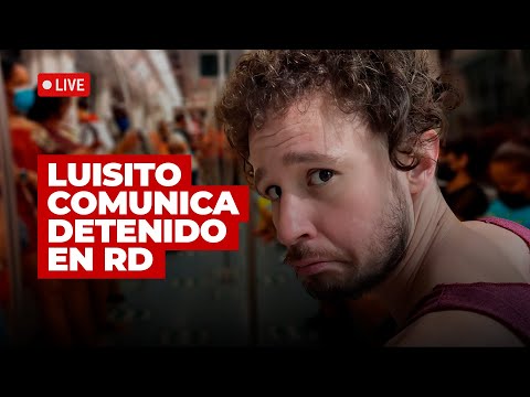 LUISITO COMUNICA DETENIDO EN RD -NOTICIAS DE ULTIMO MINUTO 11 DE SEP 24