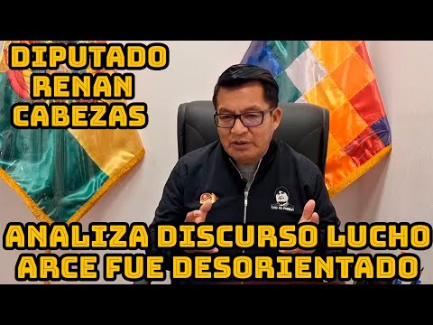 DIPUTADO RENAN CABEZAS CUESTIONA MENSAJE DEL PRESIDENT ARCE POR DECIR INCOERENCIAS ..