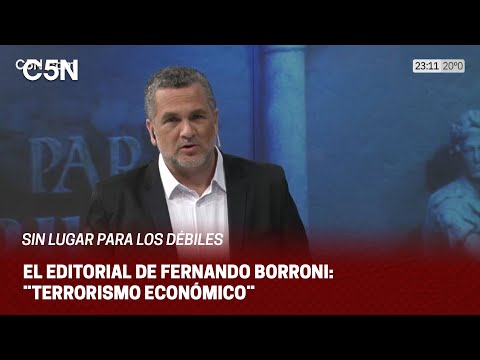 EDITORIAL de FERNANDO BORRONI en SIN LUGAR PARA LOS DÉBILES: ¨TERRORISMO ECONÓMICO¨