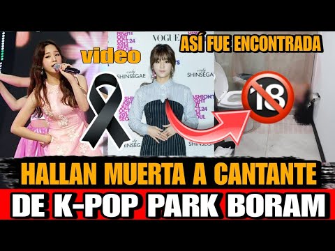 Hallan MUERTA a CANTANTE de K-POP Park Boram Asi MURIO Park Boram cantante de K-Pop DETALLES HOY
