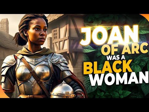 Was Joan of Arc Really a Black Woman? The Hidden History of Jeanne d'Arc, Patron Saint of France!