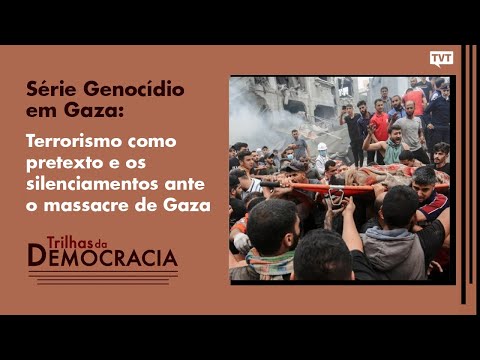 O Terrorismo como pretexto e os silenciamentos ante o massacre de Gaza | Trilhas da Democracia