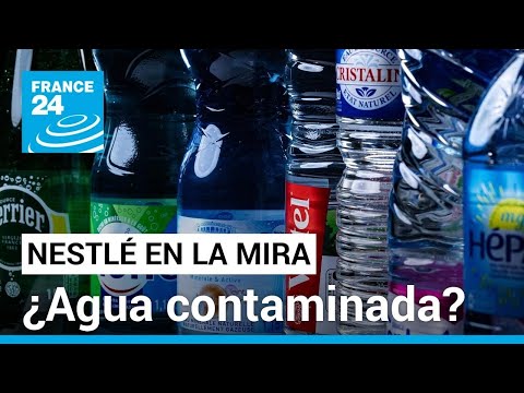 Francia pone la lupa sobre la dudosa procedencia del agua embotellada de Nestlé • FRANCE 24