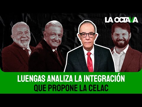 LUENGAS: AMLO PRETENDE CREAR una 'UNIÓN EUROPEA' LATINOAMERICANA