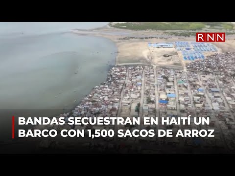 Bandas secuestran en Haití un barco con 1,500 sacos de arroz
