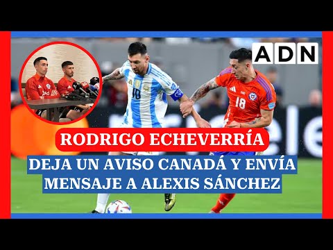 Rodrigo Echeverría deja un aviso para el duelo con Canadá y un mensaje a Alexis Sánchez