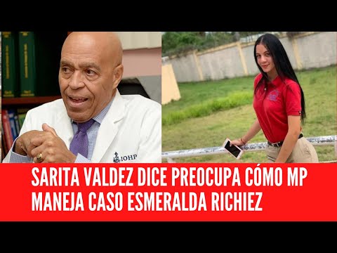 SARITA VALDEZ DICE PREOCUPA CÓMO MP MANEJA CASO ESMERALDA RICHIEZ