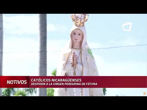 Católicos nicaragüenses despiden a la Virgen Peregrina de Fátima