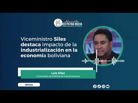 Viceministro Siles destaca impacto de la industrialización en la economía boliviana