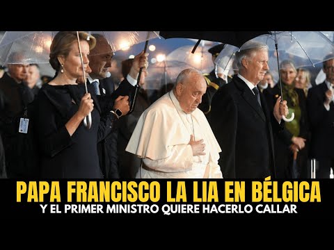 Papa Francisco la lia en Bélgica HABLANDO DEL ABORTO y el Primer ministro quiere hacerlo callar