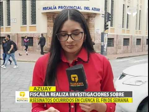 Fiscalía realiza investigaciones sobre asesinatos ocurridos en Cuenca el fin de semana
