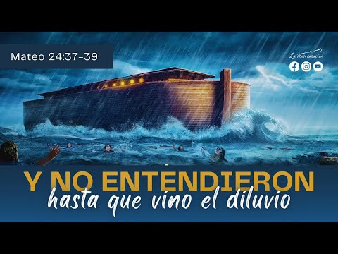 Y NO ENTENDIERON HASTA QUE VINO EL DILUVIO | Mateo 24:37-39 | Lunes 6/05/2024