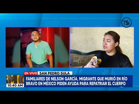 Familiares piden ayuda para repatriar al migrante que murió en Río Bravo