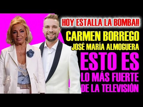 HOY ESTALLA LA BOMBA! CARMEN BORREGO VS JOSÉ MARÍA ALMOGUERA. ESTO ES LA MÁS FUERTE DE LA TELEVISIÓN