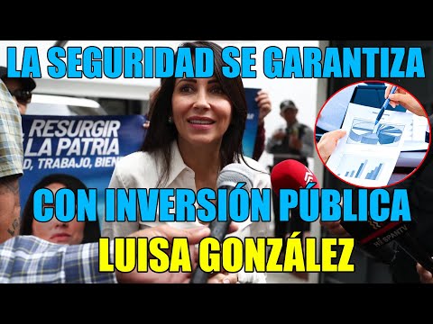 ¡Sin Inversión Pública no hay Seguridad! Luisa González Rompe Paradigmas