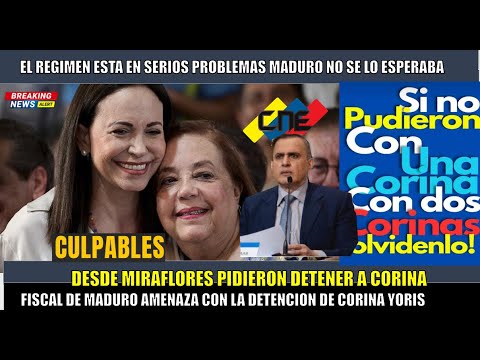 URGENTE! Panico en MIRAFLORES piden a Fiscal de MADURO detener a Corina Yoris para que RENUNCIE