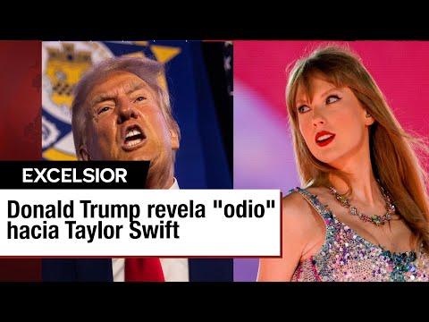 Donald Trump revela que desprecia a Taylor Swift