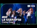 [K-Choreo 8K] ??????? ??? 'Come Over' (LE SSERAFIM Choreography)  @MusicBank 250314