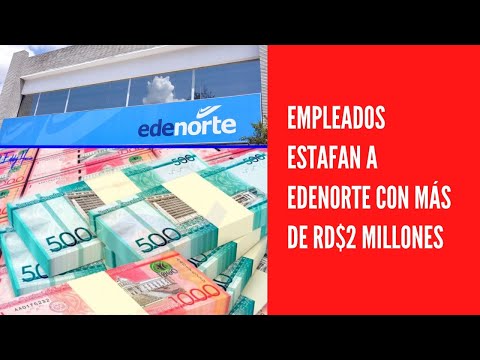 Empleados estafan a Edenorte con más de RD$2 millones