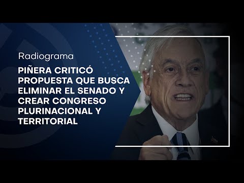 Piñera criticó propuesta que busca eliminar el Senado y crear Congreso Plurinacional y Territorial