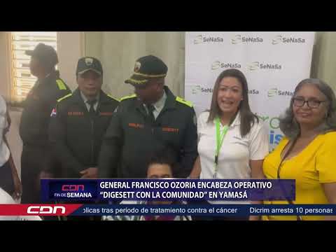 General Francisco Ozoria encabeza operativo “Digesett con la comunidd” en Yamasá