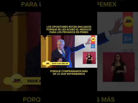 La oposición está enojada porque se les acabó el gran negocio privado que hacían con Pemex