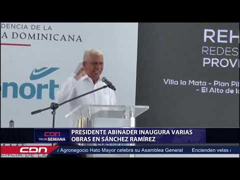 Presidente Abinader inaugura varias obras en Sánchez Ramírez