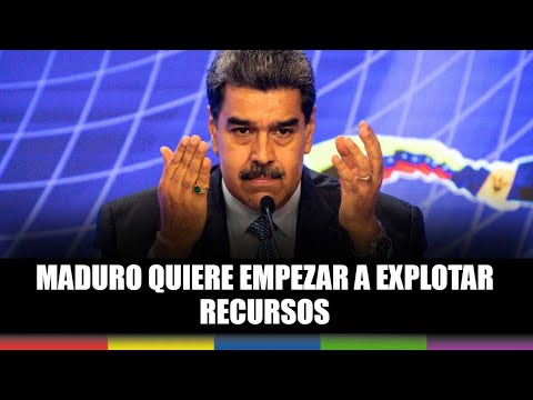 Maduro quiere empezar a explotar recursos