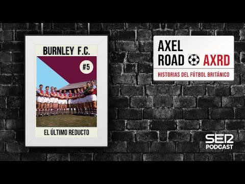 Axel Road | Burnley FC, el último reducto | 05#