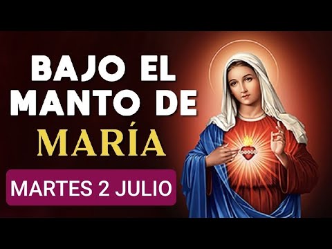 ? BAJO EL MANTO DE MARÍA.  MARTES 2 DE JULIO 2024. ?