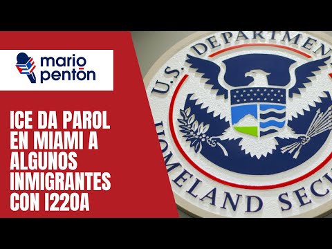 Excelente noticia: ICE comienza a dar parol en Miami a algunos inmigrantes con I220A