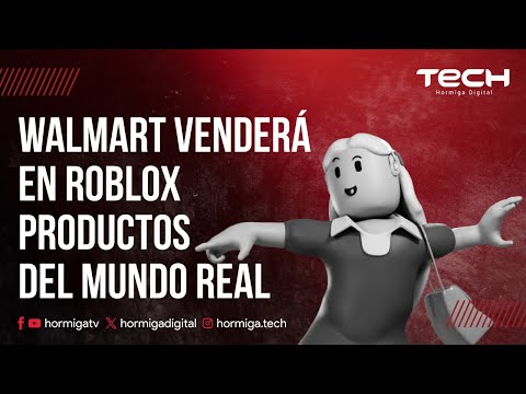 WALMART Y ROBLOX SE UNEN PARA HACER REALIDAD EL COMERCIO ELECTRÓNICO VIRTUAL