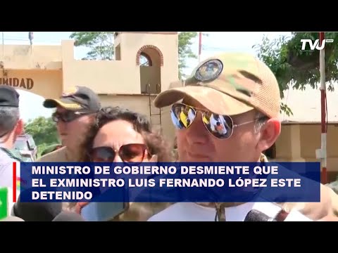 Ministro de Gobierno desmiente que el exministro Luis Fernando López este detenido