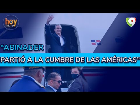 Abinader partió a la Cumbre de las Américas | Hoy Mismo