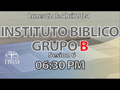 Instituto Biblico | Grupo B | Sesion 6