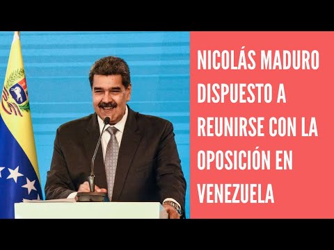 Nicolás Maduro anunció que está dispuesto a reunirse con toda la oposición venezolana