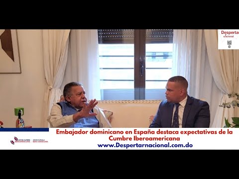 Embajador dominicano en España destaca expectativas de la Cumbre Iberoamericana