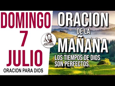 ?Oración de la Mañana de hoy Domingo 7 de Julio 2024