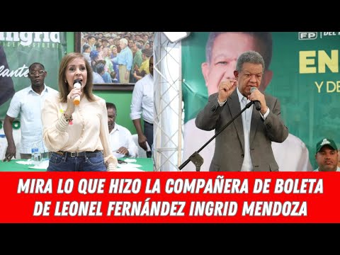 MIRA LO QUE HIZO LA COMPAÑERA DE BOLETA DE  LEONEL FERNÁNDEZ INGRID MENDOZA
