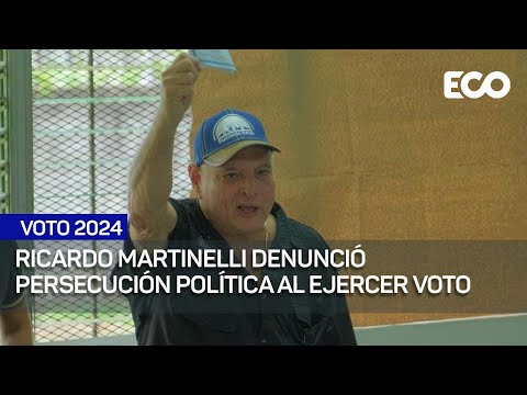 Ricardo Martinelli denunció persecución política al ejercer voto | #Voto24