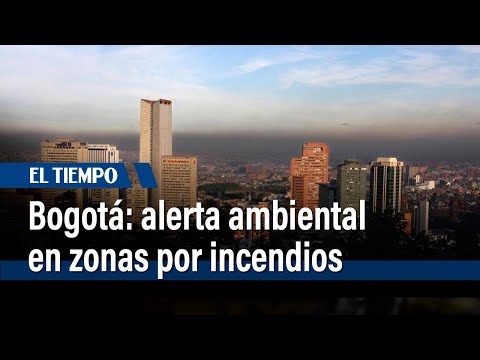 Reportan zonas de Bogotá con alerta ambiental debido a incendios forestales | El Tiempo