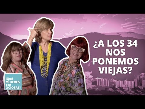 ¿La juventud se acaba a los 34 años? | ¡Qué mujeres tan ociosas!