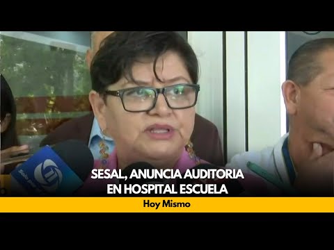 SESAL, anuncia auditoria en Hospital Escuela
