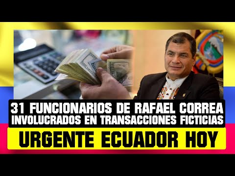 31 FUNCIONARIOS DE RAFAEL CORREA INVOLUCRADOS EN TRANSACCIONES FICTICIAS NOTICIAS DE ECUADOR 20 DIC