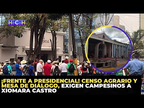 ¡Frente a Presidencial! Censo Agrario y Mesa de Diálogo, exigen campesinos a Xiomara Castro