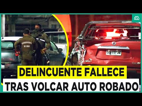 Escapaba de Carabineros: Delincuente fallece tras volcar auto robado en Cerro Navia